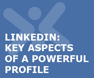 LinkedIn: key aspects of a powerful profile